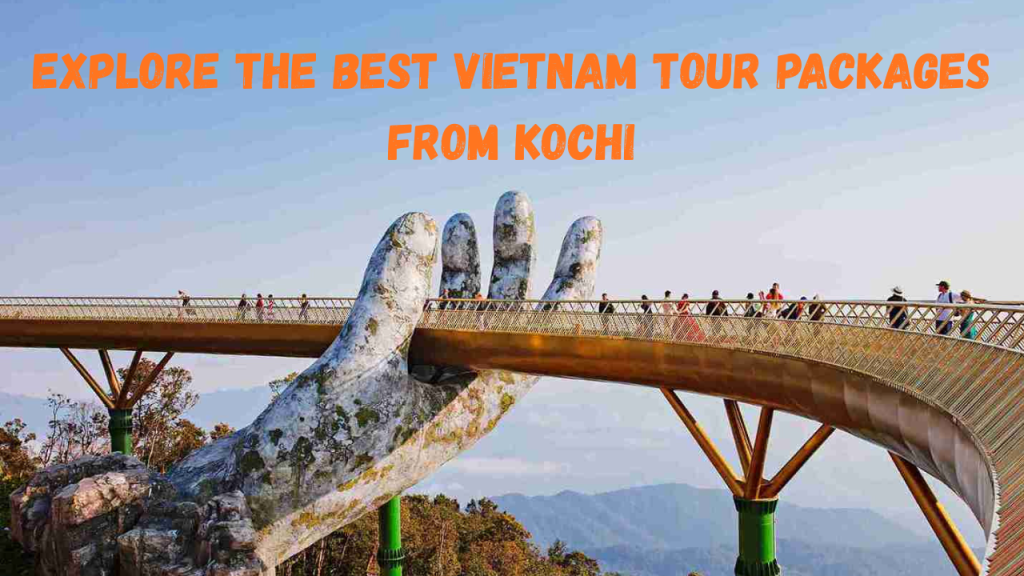Vietnam Tour Packages from Kochi 
